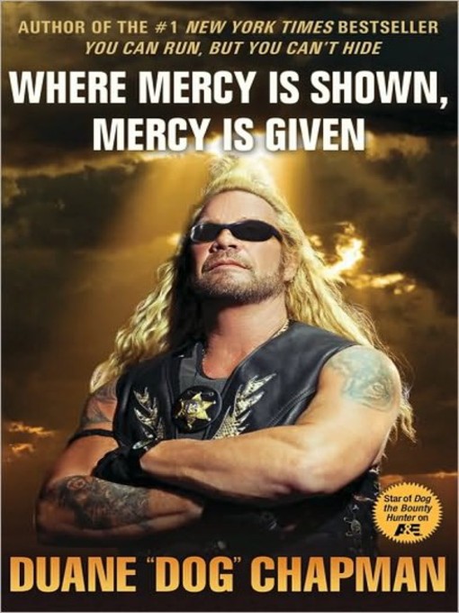 Title details for Where Mercy Is Shown, Mercy Is Given by Duane "Dog" Chapman - Available
